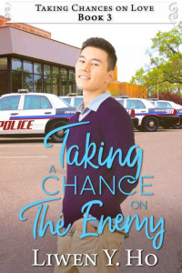 Liwen Y. Ho [Ho, Liwen Y.] — Taking A Chance On The Enemy (Taking Chances On Love Book 3)