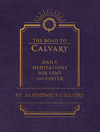 Liguori, Alphonsus; — The Road to Calvary