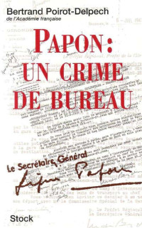 Poirot-Delpech Bertrand — Papon : un crime de bureau