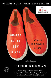 Piper Kerman — Orange Is the New Black: My Year in a Women's Prison - A Memoir