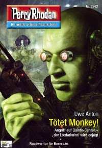 Anton, Uwe — [Perry Rhodan 2932] • Tötet Monkey!