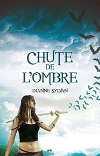 Dianne Sylvan — La Reine des ombres - Tome 3: Chute de l’Ombre