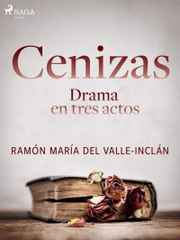 Ramón María del Valle-Inclán — Cenizas. Drama en tres actos