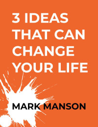 Mark Manson — 3 Ideas That Can Change Your life - Mark Manson