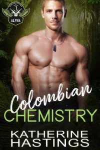 Katherine Hastings [Hastings, Katherine] — Colombian Chemistry (Elite Stealth Force Alpha #1)