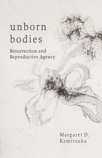 Margaret D. Kamitsuka; — Unborn Bodies