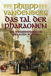 Vandenberg, Philipp — Das Tal Der Pharaonen · Die Wiederentdeckung des alten Ägypten