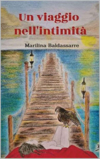 Marilina Baldassarre — Un viaggio nell'intimità (Italian Edition)
