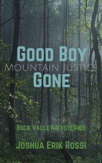 Joshua Erik Rossi [Rossi, Joshua Erik] — Good Boy Gone: Mountain Justice (Buck Valley Mysteries Book 1)