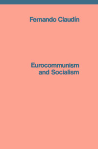 Fernando Claudn; — Eurocommunism and Socialism