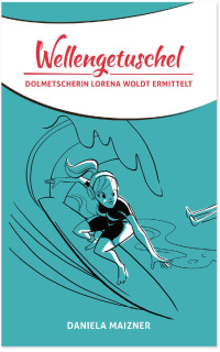 Daniela Maizner — Wellengetuschel: Dolmetscherin Lorena Woldt ermittelt 2 (German Edition)