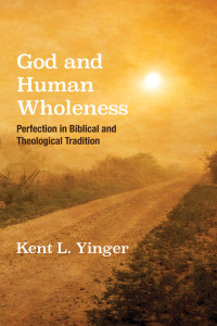 Kent L. Yinger; — God and Human Wholeness