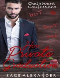 Sage Alexander [Alexander, Sage] — Her Private Graduation (Chalkboard Confessions Book 5)