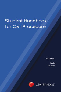 JA Faris & E Hurter — The Student Handbook for Civil Procedure: Seventh Edition