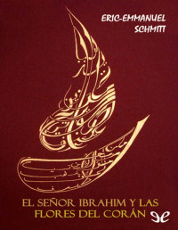Éric-Emmanuel Schmitt [Schmitt, Éric-Emmanuel] — El señor Ibrahim y las flores del Corán
