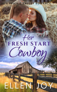 Ellen Joy [Joy, Ellen] — Her Fresh Start Cowboy: A Sweet Western Romance (Prairie Valley #4)