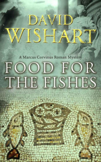 David Wishart — Food for the Fishes (Marcus Corvinus Book 10)