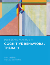 James F Boswell, Dr Michael J Constantino — Deliberate Practice in Cognitive Behavioral Therapy