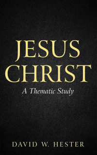 David W. Hester; — Jesus Christ