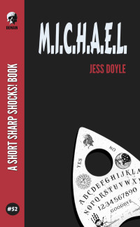 Jess Doyle — M.I.C.H.A.E.L. (Short Sharp Shocks! Book 52)