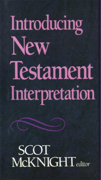 McKnight, Scot; — Introducing New Testament Interpretation (Guides to New Testament Exegesis)