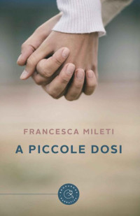 Francesca Mileti — A piccole dosi (Italian Edition)