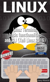 Mitnick, Gary — LINUX: Linux Terminal, basic functionalities and CLI (Kali Linux 2016) (wireless hacking, penetration testing, computer hacking Book 3)