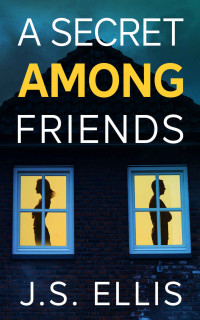 J.S. Ellis — A Secret Among Friends : A gripping psychological thriller