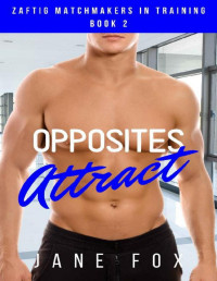 Jane Fox [Fox, Jane] — Opposites Attract (Zaftig Matchmakers in Training Book 2)