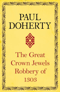 Doherty, Paul — The Great Crown Jewels Robbery of 1303