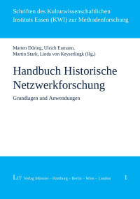 Marten Düring, Ulrich Eumann, Martin Stark, Linda von Keyserlingk (Hg.) — Handbuch Historische Netzwerkforschung