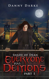 Danny Darke — Shade of Dean - Everyone has Demons (Part 1)