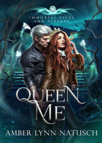 Amber Lynn Natusch — Queen me (Immortal vices and virtues 2)