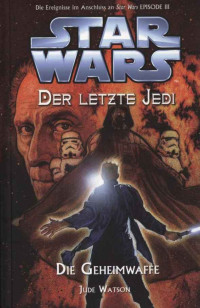 Jude Watson [Watson, Jude] — 096 (18 VSY) Der letzte Jedi 07 - Die Geheimwaffe