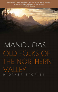 Das, Manoj — Old Folks of the Northern Valley and Other Stories