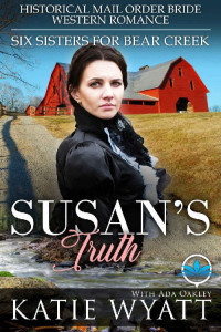 Katie Wyatt & Ada Oakley [Wyatt, Katie & Oakley, Ada] — Susan’s Truth (Six Sisters For Bear Creek 03)