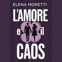 Elena Moretti — L'Amore e il Caos