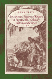 Lynn Festa — Sentimental Figures of Empire in Eighteenth-Century Britain and France