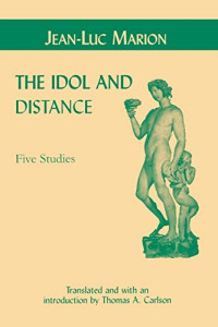 Marion, Jean-Luc — The Idol and Distance: Five Studies (Perspectives in Continental Philosophy)