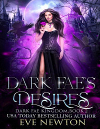Eve Newton — Dark Fae's Desires: A Whychoose Fantasy Romance (Dark Fae Kingdom Book 2)