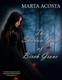 Marta Acosta [Acosta, Marta] — The Shadow Girl of Birch Grove
