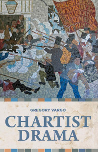 Gregory Vargo; — Chartist Drama