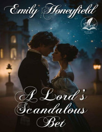 Emily Honeyfield — A Lord's Scandalous Bet: A Historical Regency Romance Novel