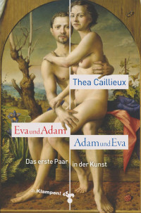 Thea Caillieux — Eva und Adam – Adam und Eva. Das erste Paar in der Kunst