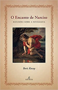 Boris Kossoy — O Encanto de Narciso