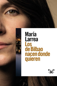 María Larrea — Los de Bilbao nacen donde quieren