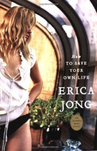 Erica Jong — How to Save Your Own Life