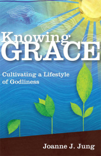 Joanne J. Jung; — Knowing Grace