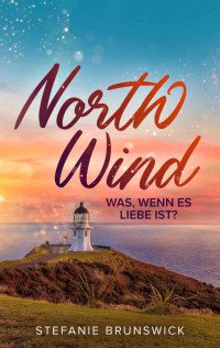 Stefanie Brunswick — North Wind_ Was, wenn es Liebe ist_