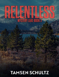Tamsen Schultz — Relentless (Mystery Lake Series Book 3)
